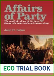 Affairs of Party: The Political Culture of Northern Democrats in the Mid-Nineteenth Century. (The North|s Civil War)