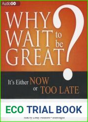 Why Wait to Be Great?: It|s Either Now or Too Late