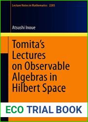 Tomita|s Lectures on Observable Algebras in Hilbert Space (Lecture Notes in Mathematics Book 2285)