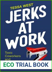 Jerks at Work: Toxic Coworkers and What to Do About Them