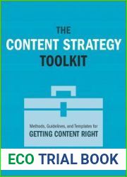 Content Strategy Toolkit, The: Methods, Guidelines, and Templates for Getting Content Right (Voices That Matter)