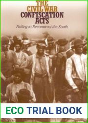 The Civil War Confiscation Acts: Failing to Reconstruct the South (Reconstructing America) (NO. 10)