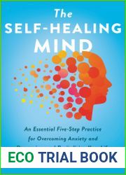 The Self-Healing Mind: An Essential Five-Step Practice for Overcoming Anxiety and Depression, and Revitalizing Your Life