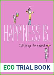 Happiness Is . . . 200 Things I Love About Mom