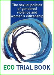 The Sexual Politics of Gendered Violence and Women|s Citizenship