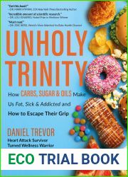 UNHOLY TRINITY: How Carbs, Sugar and Oils Make Us Fat, Sick and Addicted and How to Escape Their Grip