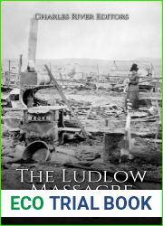 The Ludlow Massacre: The History of the National Guard|s Attack on Striking Miners during the Colorado Coalfield War