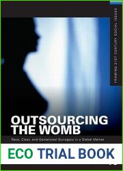 Outsourcing the Womb: Race, Class and Gestational Surrogacy in a Global Market (Framing 21st Century Social Issues)