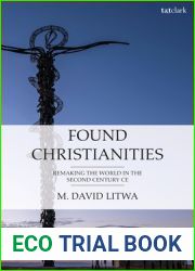 Found Christianities: Remaking the World of the Second Century CE