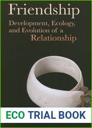 Friendship: Development, Ecology, and Evolution of a Relationship (Origins of Human Behavior and Culture) (Volume 5)