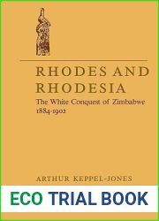 Rhodes and Rhodesia: The White Conquest of Zimbabwe 1884-1902