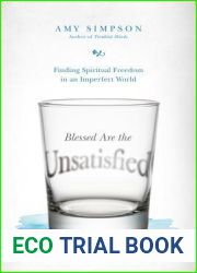 Blessed Are the Unsatisfied: Finding Spiritual Freedom in an Imperfect World