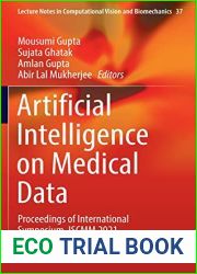 Artificial Intelligence on Medical Data: Proceedings of International Symposium, ISCMM 2021 (Lecture Notes in Computational Vision and Biomechanics, 37)