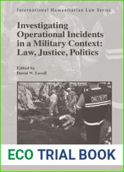Investigating Operational Incidents in a Military Context: Law, Justice, Politics (International Humanitarian Law, 43)