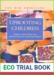 Uprooting Children: Mobility, Social Capital, and Mexican-American Underachievement (The New Americans)
