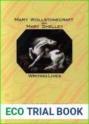 Mary Wollstonecraft and Mary Shelley: Writing Lives