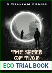 The Speed of Time: Echoes of Tomorrow, Whispers of the Past: by R William Penne
