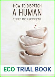 How to Dispatch a Human: Stories and Suggestions