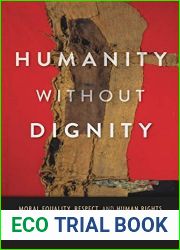 Humanity without Dignity: Moral Equality, Respect, and Human Rights