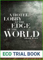 A Hotel Lobby at the Edge of the World: Poems