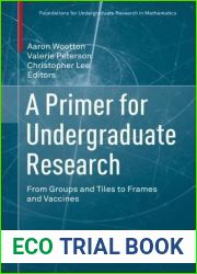 A Primer for Undergraduate Research: From Groups and Tiles to Frames and Vaccines (Foundations for Undergraduate Research in Mathematics)