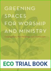 Greening Spaces for Worship and Ministry: Congregations, Their Buildings, and Creation Care