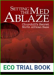 Setting the Med Ablaze: Churchill|s Secret North African Base