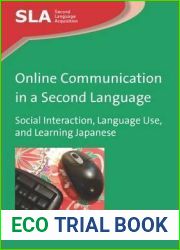 Online Communication in a Second Language: Social Interaction, Language Use, and Learning Japanese (Second Language Acquisition, 66)
