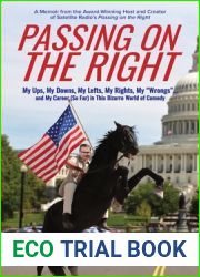 Passing On The Right: My Ups, My Downs, My Lefts, My Rights, My and quot;Wrongs and quot; … and My Career (So Far) in this Bizarro World of Comedy