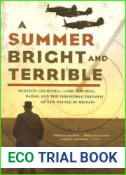 A Summer Bright and Terrible: Winston Churchill, Lord Dowding, Radar, and the Impossible Triumph of the Battle of Britain