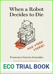 When a Robot Decides to Die and Other Stories