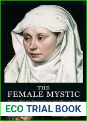 The Female Mystic: Great Women Thinkers of the Middle Ages (International Library of Historical Studies)