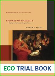 Figures of Natality: Reading the Political in the Age of Goethe (New Directions in German Studies, 17)