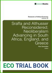 Sraffa and Althusser Reconsidered: Neoliberalism Advancing in South Africa, England, and Greece (Research in Political Economy, 29)