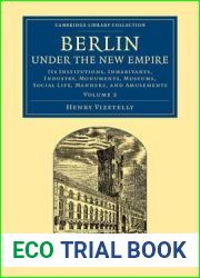 Berlin under the New Empire: Volume 2: Its Institutions, Inhabitants, Industry, Monuments, Museums, Social Life, Manners, and Amusements (Cambridge Library Collection - European History)