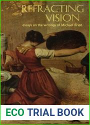 Refracting Vision: Essays on the Writings of Michael Fried