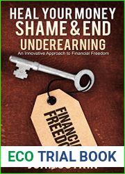 Heal Your Money Shame and End Underearning: An Innovative Approach to Financial Freedom