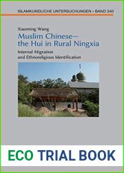 Muslim Chinese - the Hui in Rural Ningxia: Internal Migration and Ethnoreligious Identification (Islamkundliche Untersuchungen Book 340)