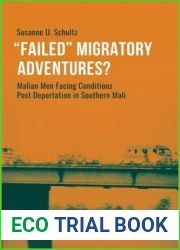 Failed Migratory Adventures?: Malian Men Facing Conditions Post Deportation in Southern Mali (Kultur Und Soziale Praxis)