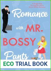 Romance with Mr. Bossy Pants: A Grumpy Sunshine, Billionaire Single Dad, Opposites Attract, Office Romance.