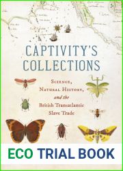 Captivity|s Collections: Science, Natural History, and the British Transatlantic Slave Trade (Flows, Migrations, and Exchanges)
