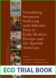 Visualizing Sensuous Suffering and Affective Pain in Early Modern Europe and the Spanish Americas