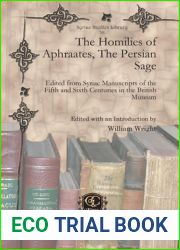 The Homilies of Aphraates, the Persian Sage: Edited from Syriac Manuscripts of the Fifth and Sixth Centuries in the British Museum