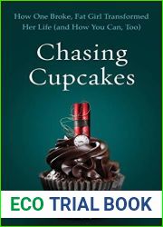 Chasing Cupcakes: How One Broke, Fat Girl Transformed Her Life (and How You Can, Too)