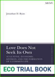 Love Does Not Seek Its Own: Augustine, Economic Division, and the Formation of a Common Life (T and T Clark Enquiries in Theological Ethics)