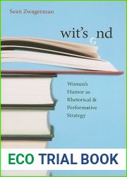 Wit|s End: Women|s Humor as Rhetorical and Performative Strategy (Composition, Literacy, and Culture, 163)