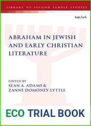 Abraham in Jewish and Early Christian Literature (The Library of Second Temple Studies Book 93)