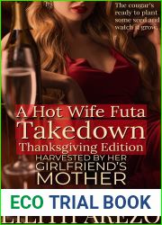 A Hot Wife Futa Takedown Thanksgiving Edition: Harvested By Her Girlfriend|s Mother (Hot Wives Love Futas Book 2)