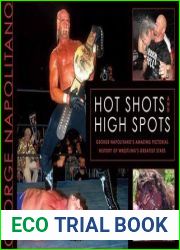 Hot Shots and High Spots: George Napolitano|s Amazing Pictorial History of Wrestling|s Greatest Stars