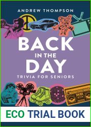 Back in the Day Trivia for Seniors: Facts and Trivia from History and Pop Culture to Keep Your Mind Sharp and Boost Your Memory